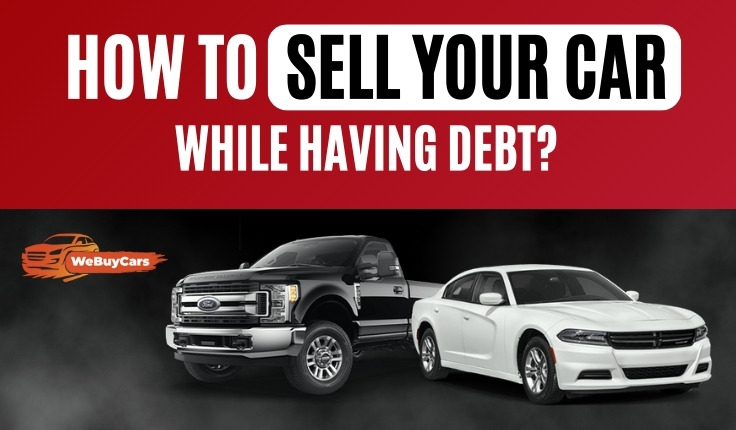 How to Sell Your Car While Having Debt?